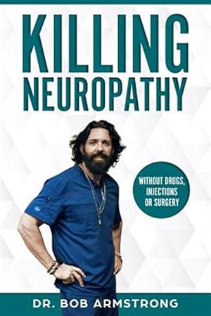 Seller image for Killing Neuropathy: Without Drugs, Injections or Surgery for sale by GreatBookPrices