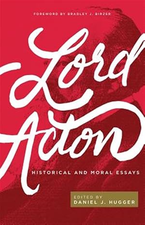 Imagen del vendedor de Lord Acton: Historical and Moral Essays a la venta por GreatBookPrices