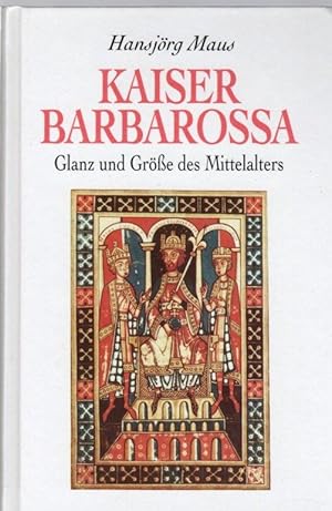 Kaiser Barbarossa. Glanz und Größe des Mittelalters