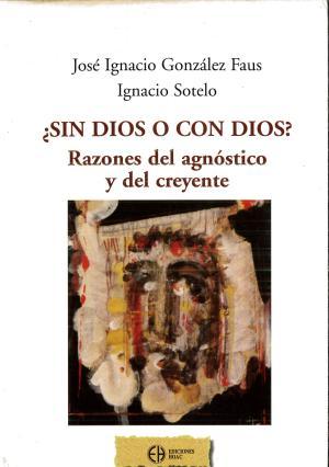 ¿SIN DIOS O CON DIOS? RAZONES DEL AGNOSTICO Y DEL CREYENTE