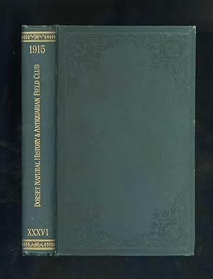 PROCEEDINGS OF THE DORSET NATURAL HISTORY AND ANTIQUARIAN FIELD CLUB Vol. XXXVI - 1915