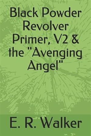 Image du vendeur pour Black Powder Revolver Primer, V2 & the Avenging Angel mis en vente par GreatBookPrices