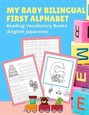 Seller image for My Baby Bilingual First Alphabet Reading Vocabulary Books (English Japanese): 100+ Learning ABC frequency visual dictionary flash cards childrens game for sale by GreatBookPrices
