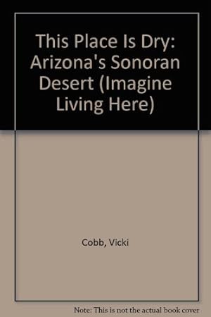 Seller image for This Place Is Dry: Arizonas Sonoran Desert (Imagine Living Here) (Paperback) for sale by InventoryMasters