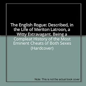 Seller image for The English Rogue: Described, in the Life of Meriton Latroon, a Witty Extravagant. Being a Compleat History of the Most Eminent Cheats of Both Sexes (Hardcover) for sale by InventoryMasters