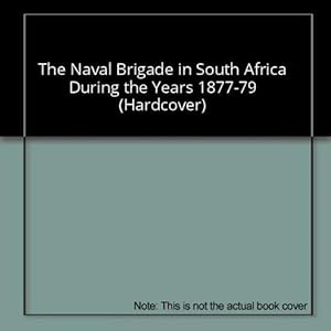 Image du vendeur pour The Naval Brigade in South Africa During the Years 1877-79 (Hardcover) mis en vente par InventoryMasters