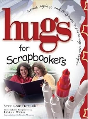 Image du vendeur pour Hugs For Scrapbookers: Stories, Sayings, And Scriptures To Encourage And Inspire mis en vente par InventoryMasters