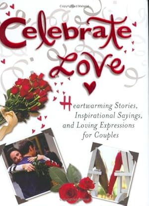 Seller image for Celebrate Love: Heartwarming Stories, Inspirational Sayings, and Loving Expressions for Couples (Hardcover) for sale by InventoryMasters