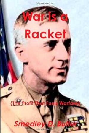 Seller image for War is a Racket (The Profit That Fuels Warfare): The Anti-war Classic by Americas Most Decorated Soldier (Paperback) for sale by InventoryMasters