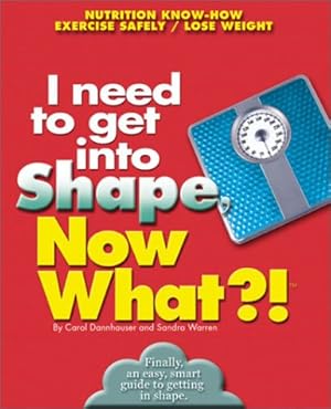 Imagen del vendedor de I Need to Get in Shape, Now What?! (Now What?! Series) Dannhauser, Carol and Michaelson Warren, Sandra a la venta por InventoryMasters