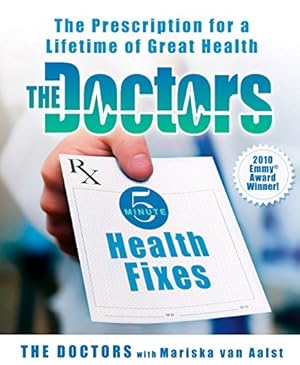 Seller image for The Doctors 5-Minute Health Fixes: The Prescription for a Lifetime of Great Health [Sep 14, 2010] Doctors, The and van Aalst, Mariska for sale by InventoryMasters