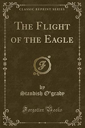 Imagen del vendedor de The Flight of the Eagle (Classic Reprint) [Paperback] Ogrady, Standish a la venta por InventoryMasters