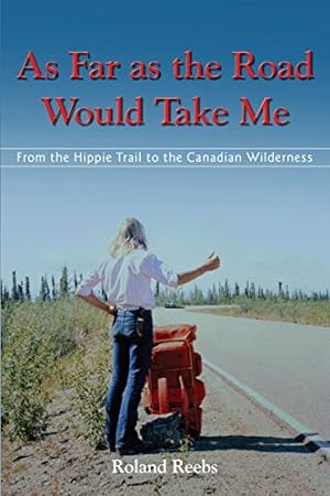 Imagen del vendedor de As Far as the Road Would Take Me: From the Hippie Trail to the Canadian Wilderness [Paperback] Reebs, Roland Bjorn and McGuire, Veronica Germaine a la venta por InventoryMasters