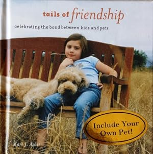 Seller image for Tails of Friendship - Celebrating the Bond Between Kids and Pets [Hardcover] [Jan 01, 2005] Mark J. Asher for sale by InventoryMasters