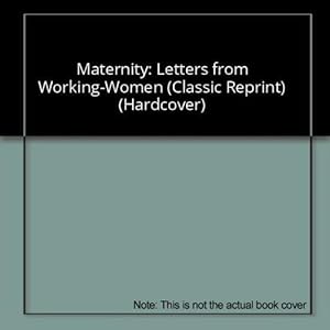 Seller image for Maternity: Letters from Working-Women (Classic Reprint) (Hardcover) for sale by InventoryMasters