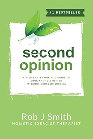 Immagine del venditore per Second Opinion: A Step by Step Holistic Guide to Look and Feel Better Without Drugs or Surgery [Paperback] Smith PhD, Rob venduto da InventoryMasters