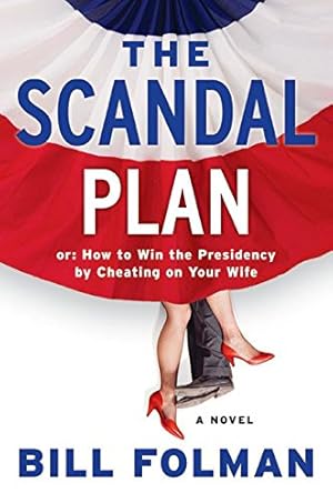 Seller image for The Scandal Plan: Or: How to Win the Presidency by Cheating on Your Wife (Hardcover) for sale by InventoryMasters