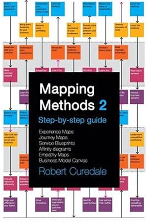 Bild des Verkufers fr Mapping Methods 2: Step-by-step guide Experience Maps Journey Maps Service Blueprints Affinity Diagrams Empathy Maps Business Model Canva zum Verkauf von GreatBookPrices