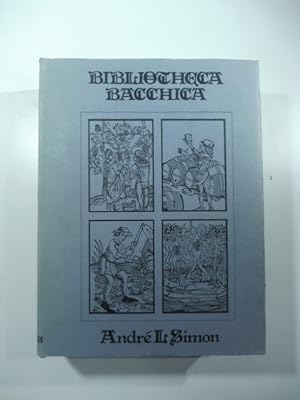 Bibliotheca bacchica. Bibliographie raisonnee des ouvrages imprimes avant 1600 et illustrant.