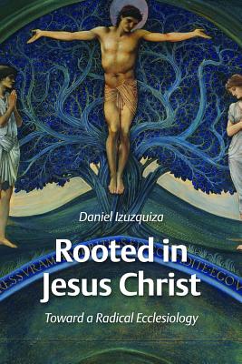 Bild des Verkufers fr Rooted in Jesus Christ: Toward a Radical Ecclesiology (Paperback or Softback) zum Verkauf von BargainBookStores