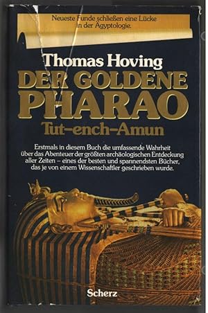 Der Goldene Pharao : Tut-ench-Amun. Die erste authentische Darstellung der grössten archäologisch...