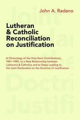Image du vendeur pour Lutheran and Catholic Reconciliation on Justification: A Chronology of the Holy See's Contributions, 1961-1999, to a New Relationship Between Lutheran (Paperback or Softback) mis en vente par BargainBookStores