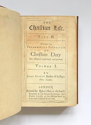 The Christian life. Part II. Wherein the fundamental principles of Christian duty are assigned, e...