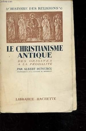 Bild des Verkufers fr Le Christianisme antique - Des origines  la Fodalit zum Verkauf von Le-Livre