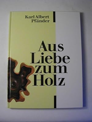 Aus Liebe zum Holz. Ein Bildband über Leben und Werk des Holzgestalters