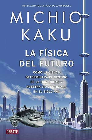 Seller image for La fsica del futuro Cmo la ciencia determinar el destino de la humanidad y nuestra vida cotidiana for sale by Imosver