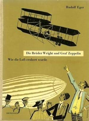 Bild des Verkufers fr Die Brder Wright und Graf Zeppelin, Wie die Luft erobert wurde zum Verkauf von Antiquariat Lindbergh