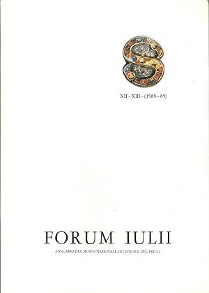Seller image for Forum Iulii. Annuario del museo archeologico nazionale di Cividale del Friuli. XII - XIII (1988 - 89). for sale by Libro Co. Italia Srl