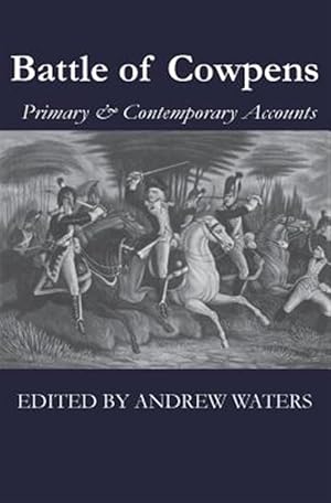 Seller image for Battle of Cowpens: Primary & Contemporary Accounts for sale by GreatBookPrices