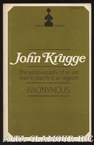 Seller image for JOHN KRUGGE; The Autobiography of an Old Man in Search of an Orgasm Venus Library for sale by Alta-Glamour Inc.