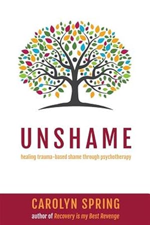 Image du vendeur pour Unshame: Healing trauma-based shame through psychotherapy mis en vente par GreatBookPrices