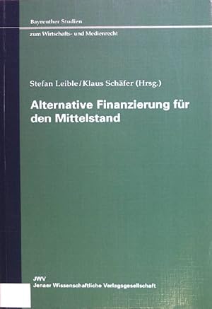 Seller image for Alternative Finanzierung fr den Mittelstand. Bayreuther Studien zum Wirtschafts- und Medienrecht ; Bd. 4 for sale by books4less (Versandantiquariat Petra Gros GmbH & Co. KG)