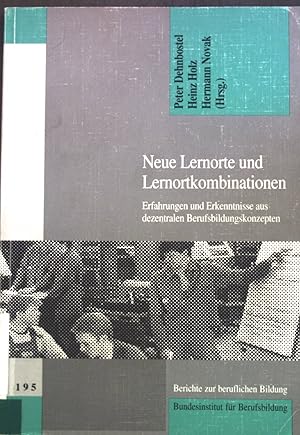 Neue Lernorte und Lernortkombinationen - Erfahrungen und Erkenntnisse aus dezentralen Berufsbildu...