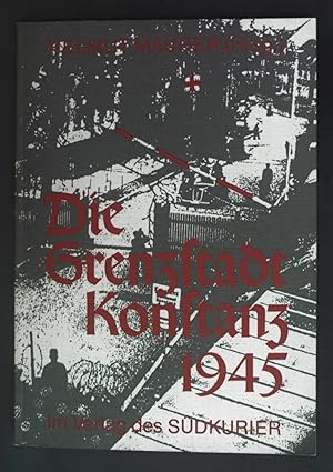 Image du vendeur pour Die Grenzstadt Konstanz 1945. mis en vente par books4less (Versandantiquariat Petra Gros GmbH & Co. KG)