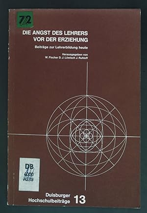 Bild des Verkufers fr Die Angst des Lehrers vor der Erziehung : Beitr. zur Lehrerbildung heute ; zum 65. Geburtstag von Lotte Adolphs. Duisburger Hochschulbeitrge ; 13 zum Verkauf von books4less (Versandantiquariat Petra Gros GmbH & Co. KG)