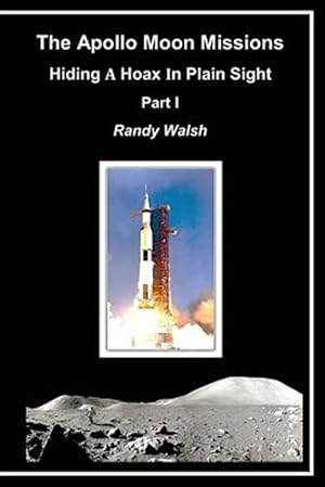 Imagen del vendedor de The Apollo Moon Missions: Hiding a Hoax in Plain Sight a la venta por GreatBookPrices