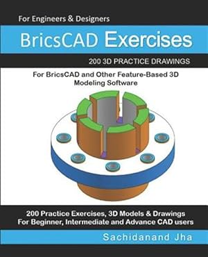 Seller image for BricsCAD Exercises: 200 3D Practice Drawings For BricsCAD and Other Feature-Based 3D Modeling Software for sale by GreatBookPrices