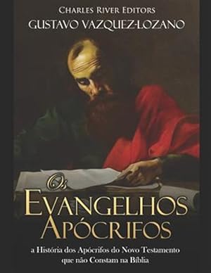 Seller image for Os Evangelhos Apcrifos: a Histria dos Apcrifos do Novo Testamento que no Constam na Bblia -Language: portuguese for sale by GreatBookPrices