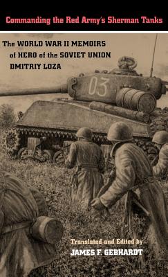 Seller image for Commanding the Red Army's Sherman Tanks: The World War II Memoirs of Hero of the Soviet Union Dmitriy Loza (Hardback or Cased Book) for sale by BargainBookStores
