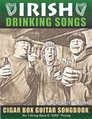 Seller image for Irish Drinking Songs Cigar Box Guitar Songbook: 35 Classic Drinking Songs from Ireland, Scotland and Beyond - Tablature, Lyrics and Chords for 3-strin for sale by GreatBookPrices