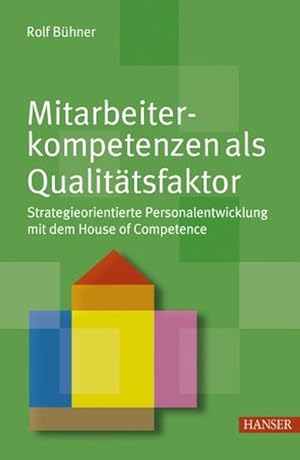 Bild des Verkufers fr Mitarbeiterkompetenzen als Qualittsfaktor : Strategieorientierte Personalentwicklung mit dem House of Competence. zum Verkauf von Antiquariat Thomas Haker GmbH & Co. KG