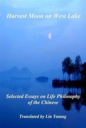 Bild des Verkufers fr Harvest Moon on West Lake : Selected Essays on Life Philosophy of the Chinese zum Verkauf von GreatBookPrices