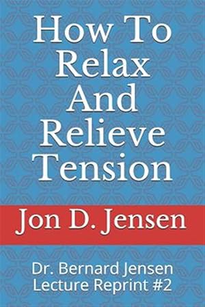 Seller image for How To Relax And Relieve Tension: Dr. Bernard Jensen Lecture Reprint #2 for sale by GreatBookPrices