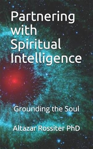 Bild des Verkufers fr Partnering with Spiritual Intelligence: Grounding the Soul zum Verkauf von GreatBookPrices