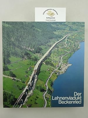 Der Lehnenviadukt Beckenried : Planung, Grundlagen, Submissionswettbewerb, Projekt, Bauausführung.