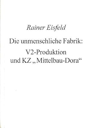 Seller image for Die unmenschliche Fabrik: V2-Produktion und KZ "Mittelbau-Dora". Hg. Kulturamt des Landkreises Nordhausen. for sale by Fundus-Online GbR Borkert Schwarz Zerfa